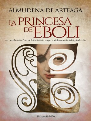cover image of La princesa de Éboli. La mujer más enigmática y fascinante del Siglo de Oro.